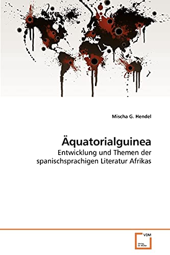 Äquatorialguinea: Entwicklung und Themen der spanischsprachigen Literatur Afrikas von VDM Verlag
